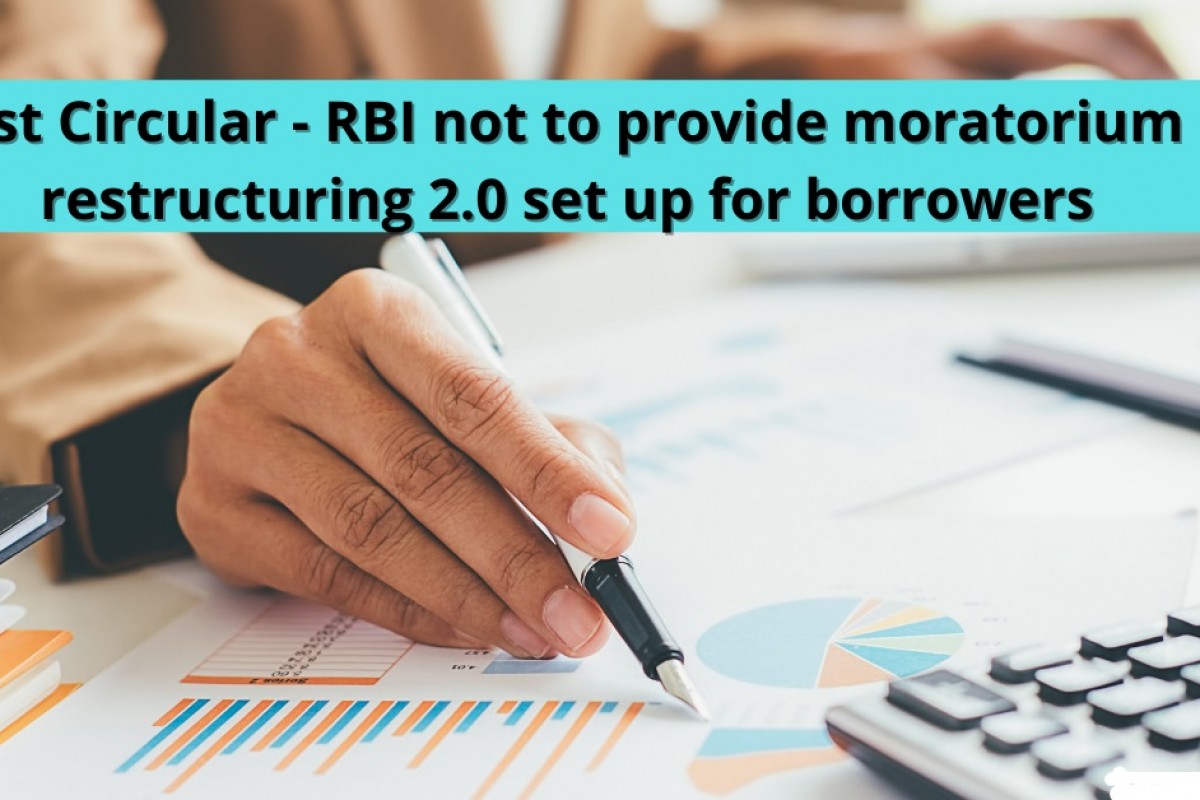 RBI not to provide moratorium however restructuring 2.0 in place for borrowers.