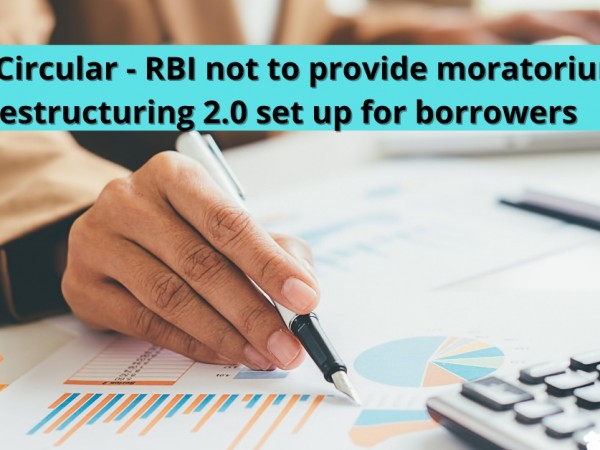 RBI not to provide moratorium however restructuring 2.0 in place for borrowers.